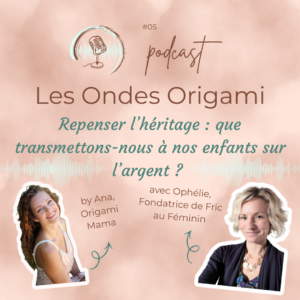 Lire la suite à propos de l’article #005 – Croyances limitantes sur l’argent : que transmettons-nous à nos enfants ? – Podcast « Les Ondes Origami »